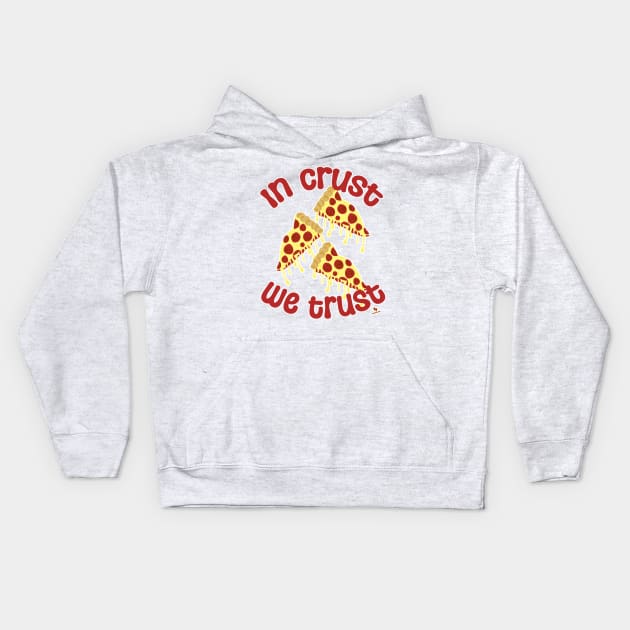 In Crust We Trust Pizza Humor Slogan Kids Hoodie by Tshirtfort